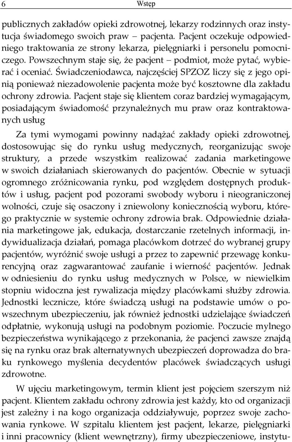 Świadczeniodawca, najczęściej SPZOZ liczy się z jego opinią ponieważ niezadowolenie pacjenta może być kosztowne dla zakładu ochrony zdrowia.