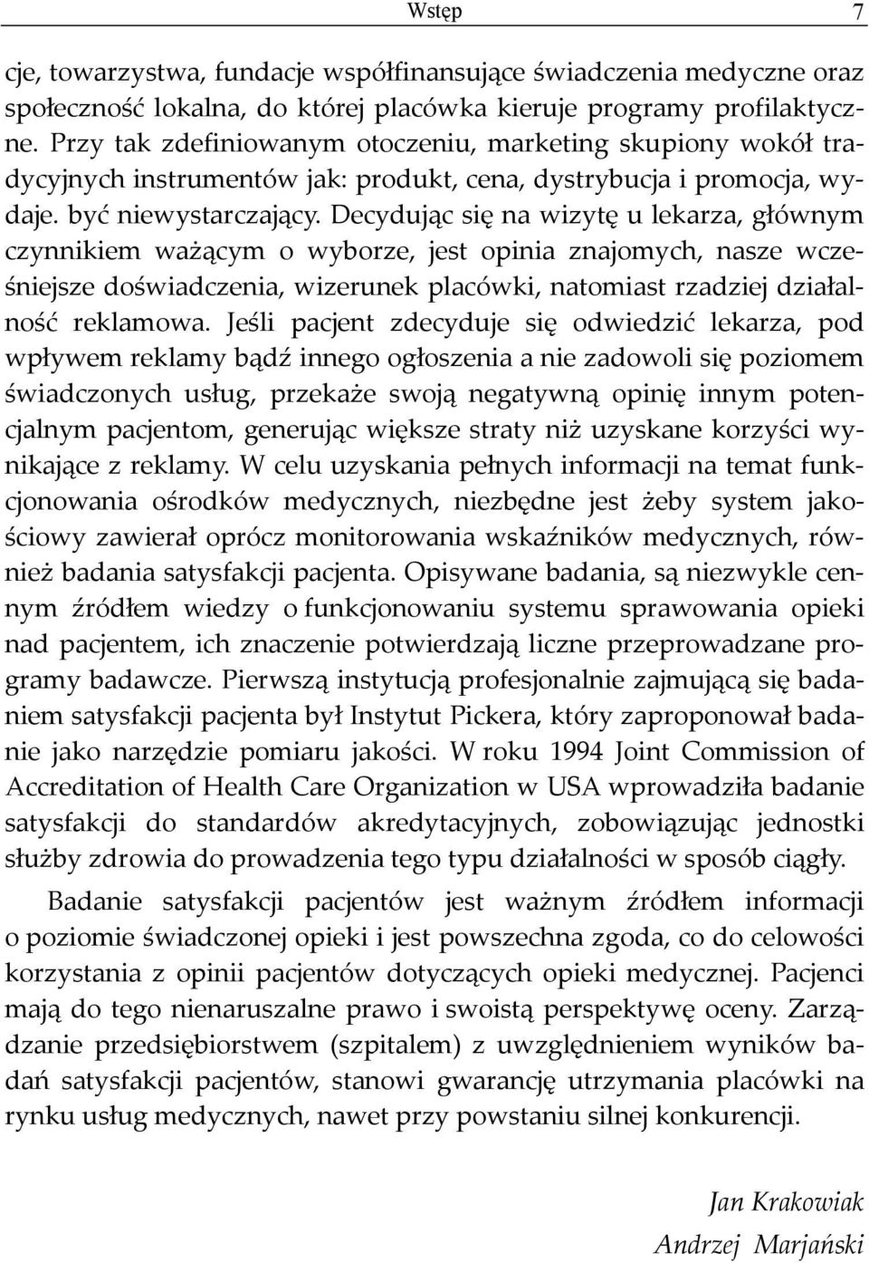 Decydując się na wizytę u lekarza, głównym czynnikiem ważącym o wyborze, jest opinia znajomych, nasze wcześniejsze doświadczenia, wizerunek placówki, natomiast rzadziej działalność reklamowa.