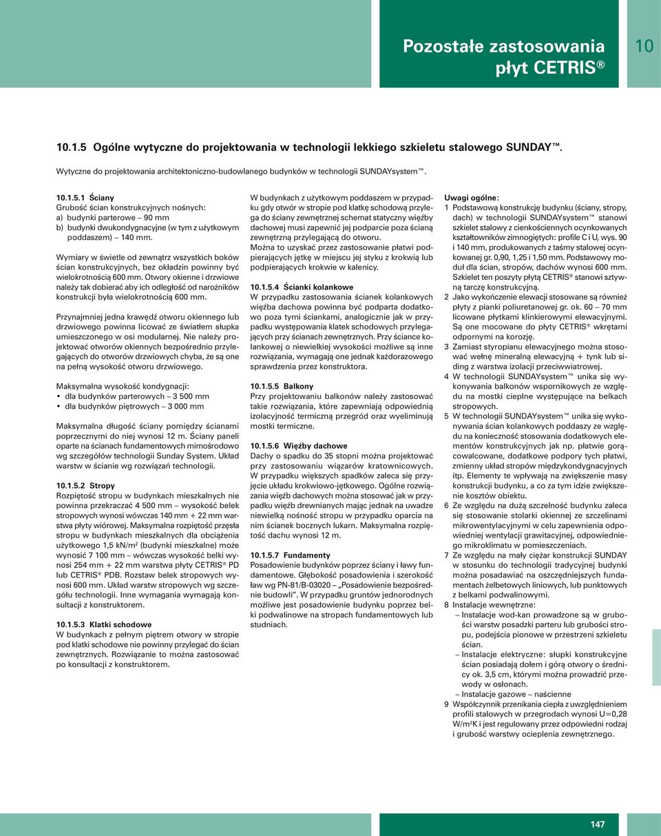 1 Ściany Grubość ścian konstrukcyjnych nośnych: a) budynki parterowe 90 mm b) budynki dwukondynacyjne (w tym z użytkowym poddaszem).