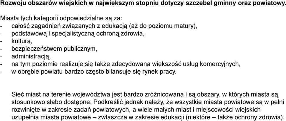 administracją, - na tym poziomie realizuje się także zdecydowana większość usług komercyjnych, - w obrębie powiatu bardzo często bilansuje się rynek pracy.