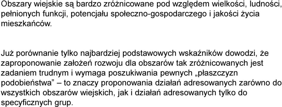 Już porównanie tylko najbardziej podstawowych wskaźników dowodzi, że zaproponowanie założeń rozwoju dla obszarów tak