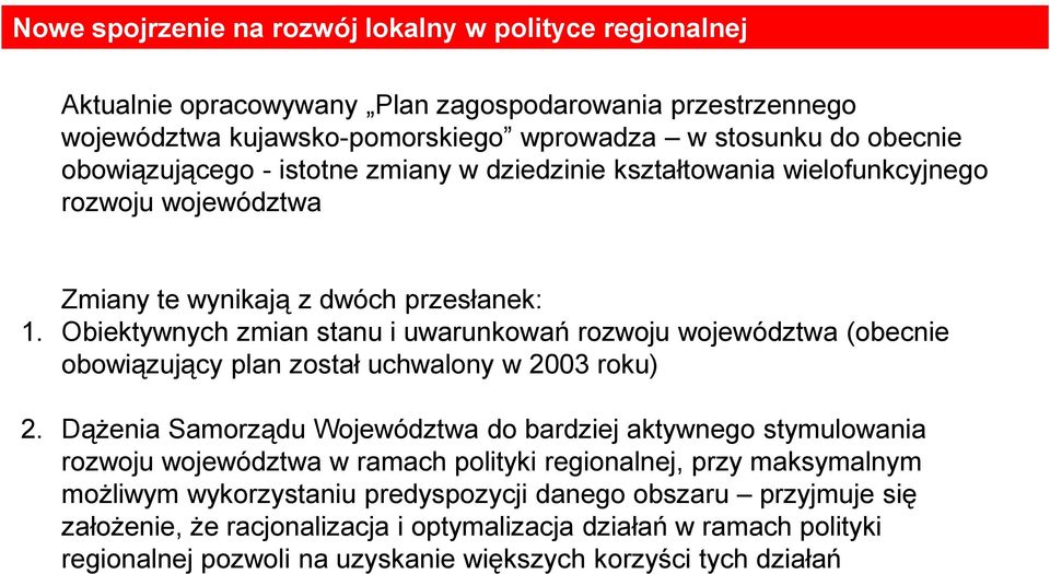 Obiektywnych zmian stanu i uwarunkowań rozwoju województwa (obecnie obowiązujący plan został uchwalony w 2003 roku) 2.