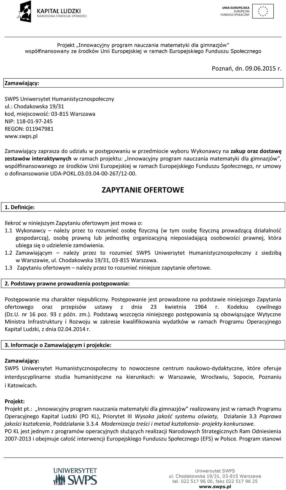współfinansowanego ze środków Unii Europejskiej w ramach Europejskiego Funduszu Społecznego, nr umowy o dofinansowanie UDA-POKL.03.03.04-00-267/12-00. 1.