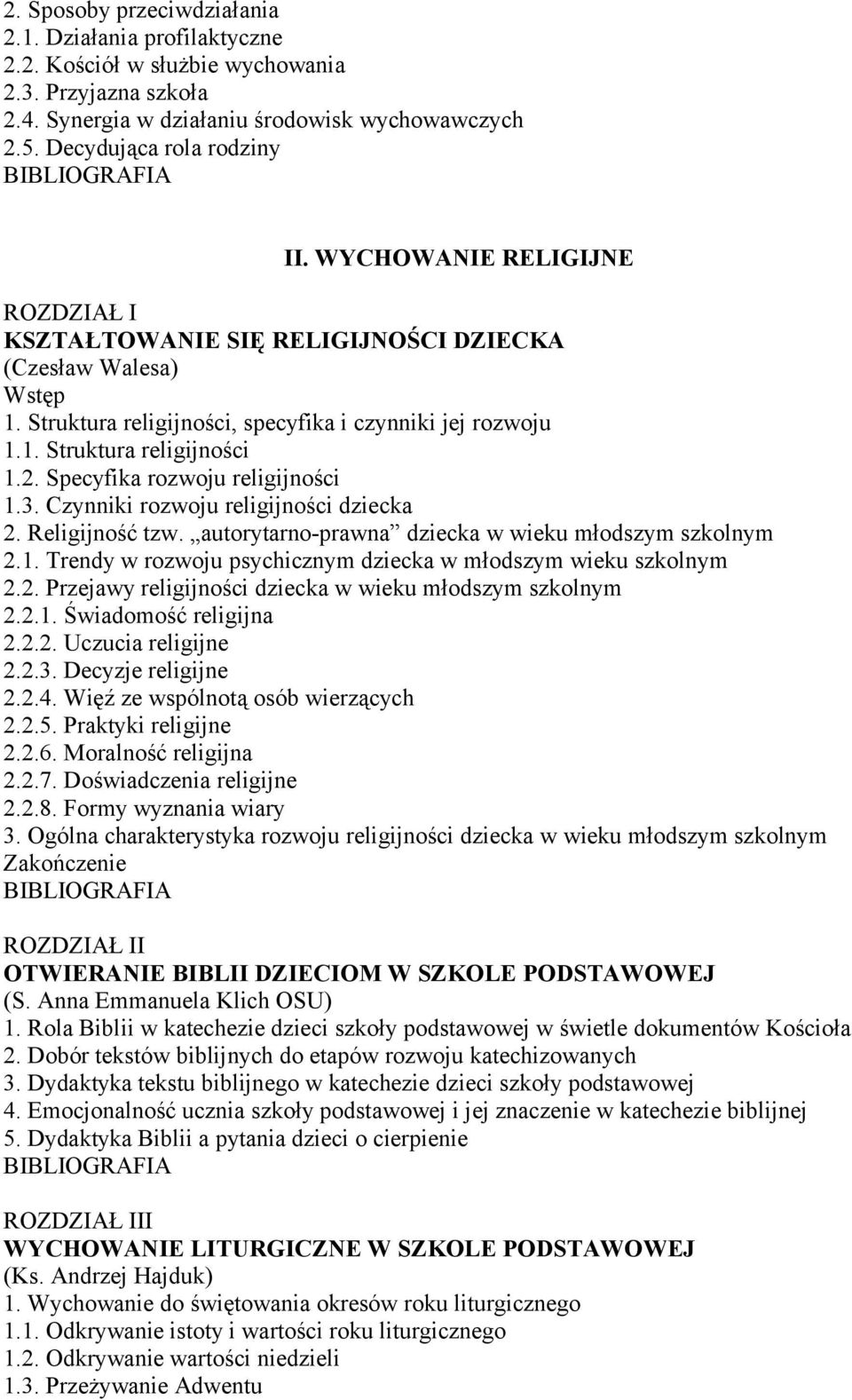 Specyfika rozwoju religijności 1.3. Czynniki rozwoju religijności dziecka 2. Religijność tzw. autorytarno-prawna dziecka w wieku młodszym szkolnym 2.1. Trendy w rozwoju psychicznym dziecka w młodszym wieku szkolnym 2.