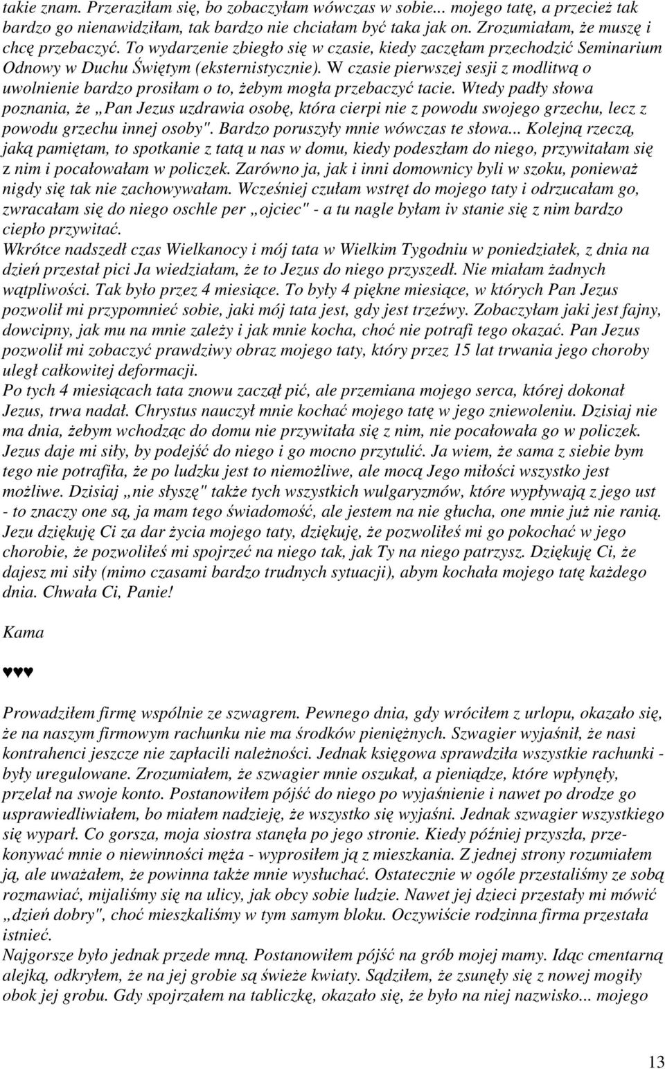 W czasie pierwszej sesji z modlitwą o uwolnienie bardzo prosiłam o to, Ŝebym mogła przebaczyć tacie.