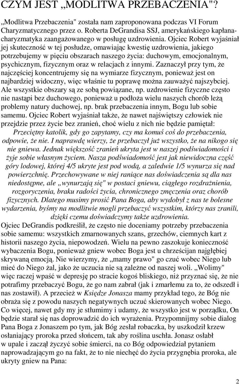 Ojciec Robert wyjaśniał jej skuteczność w tej posłudze, omawiając kwestię uzdrowienia, jakiego potrzebujemy w pięciu obszarach naszego Ŝycia: duchowym, emocjonalnym, psychicznym, fizycznym oraz w