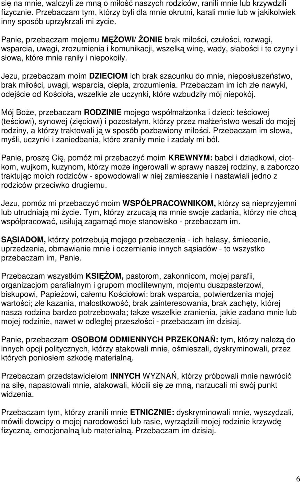 Panie, przebaczam mojemu MĘśOWI/ śonie brak miłości, czułości, rozwagi, wsparcia, uwagi, zrozumienia i komunikacji, wszelką winę, wady, słabości i te czyny i słowa, które mnie raniły i niepokoiły.