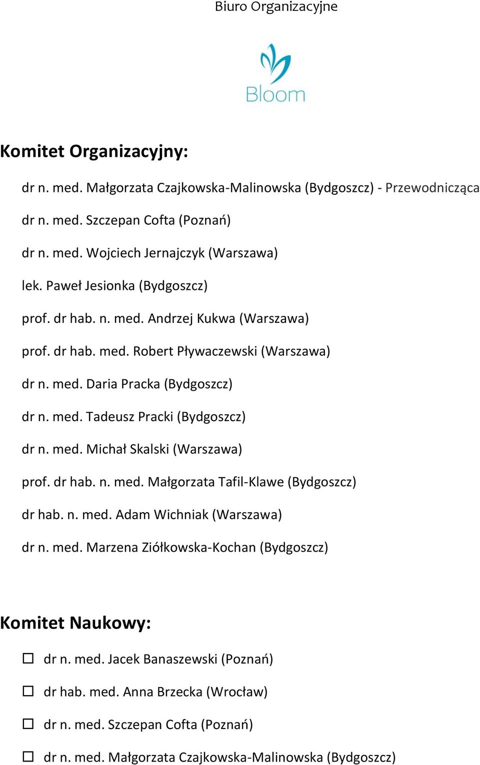 med. Michał Skalski (Warszawa) prof. dr hab. n. med. Małgorzata Tafil-Klawe (Bydgoszcz) dr hab. n. med. Adam Wichniak (Warszawa) dr n. med. Marzena Ziółkowska-Kochan (Bydgoszcz) Komitet Naukowy: dr n.