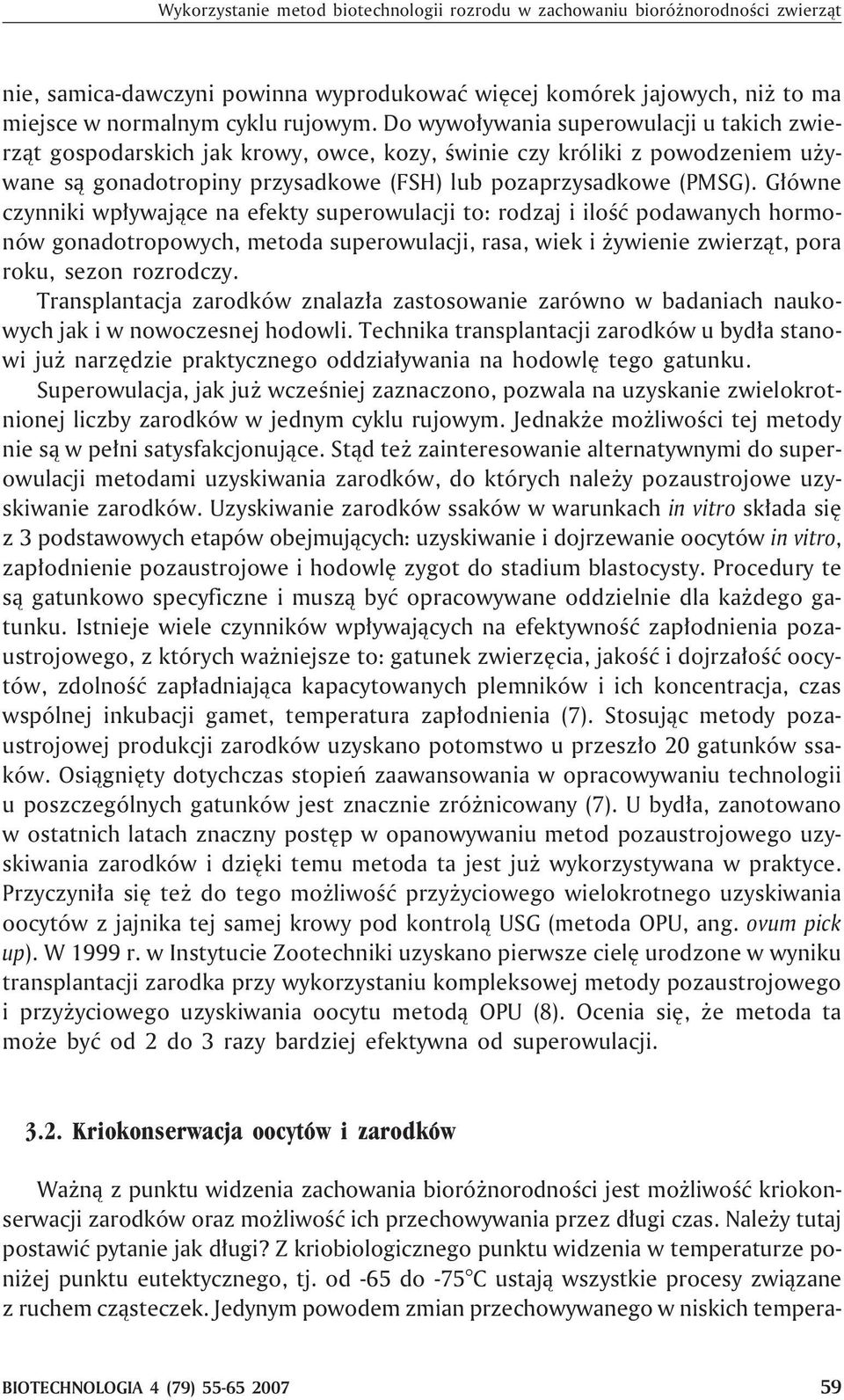 G³ówne czynniki wp³ywaj¹ce na efekty superowulacji to: rodzaj i iloœæ podawanych hormonów gonadotropowych, metoda superowulacji, rasa, wiek i ywienie zwierz¹t, pora roku, sezon rozrodczy.