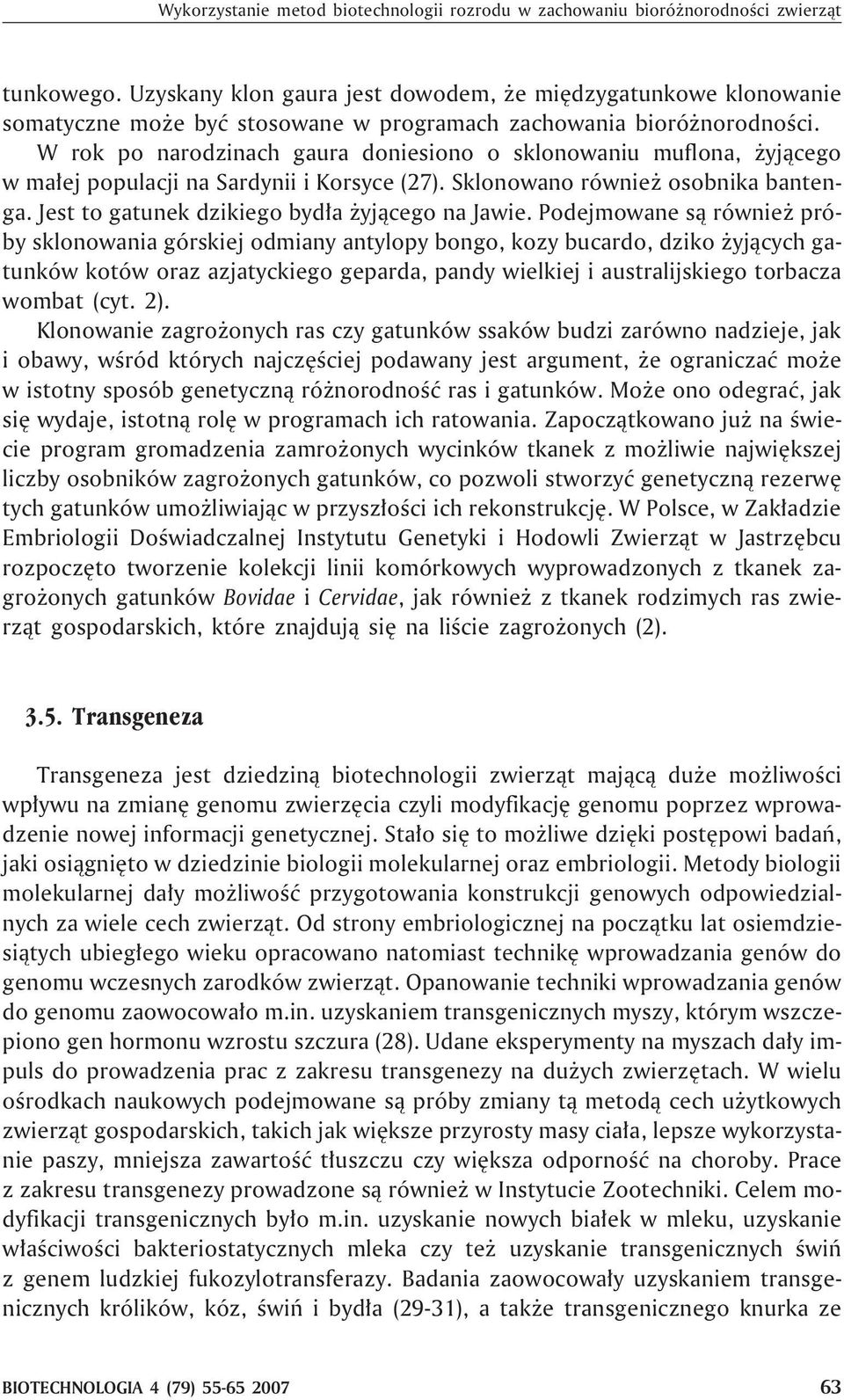 W rok po narodzinach gaura doniesiono o sklonowaniu muflona, yj¹cego w ma³ej populacji na Sardynii i Korsyce (27). Sklonowano równie osobnika bantenga. Jest to gatunek dzikiego byd³a yj¹cego na Jawie.