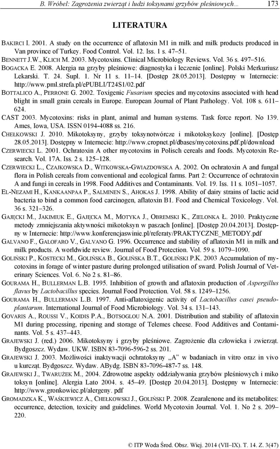 Clinical Microbiology Reviews. Vol. 36 s. 497 516. BOGACKA E. 2008. Alergia na grzyby pleśniowe: diagnostyka i leczenie [online]. Polski Merkuriusz Lekarski. T. 24. Supl. 1. Nr 11 s. 11 14.