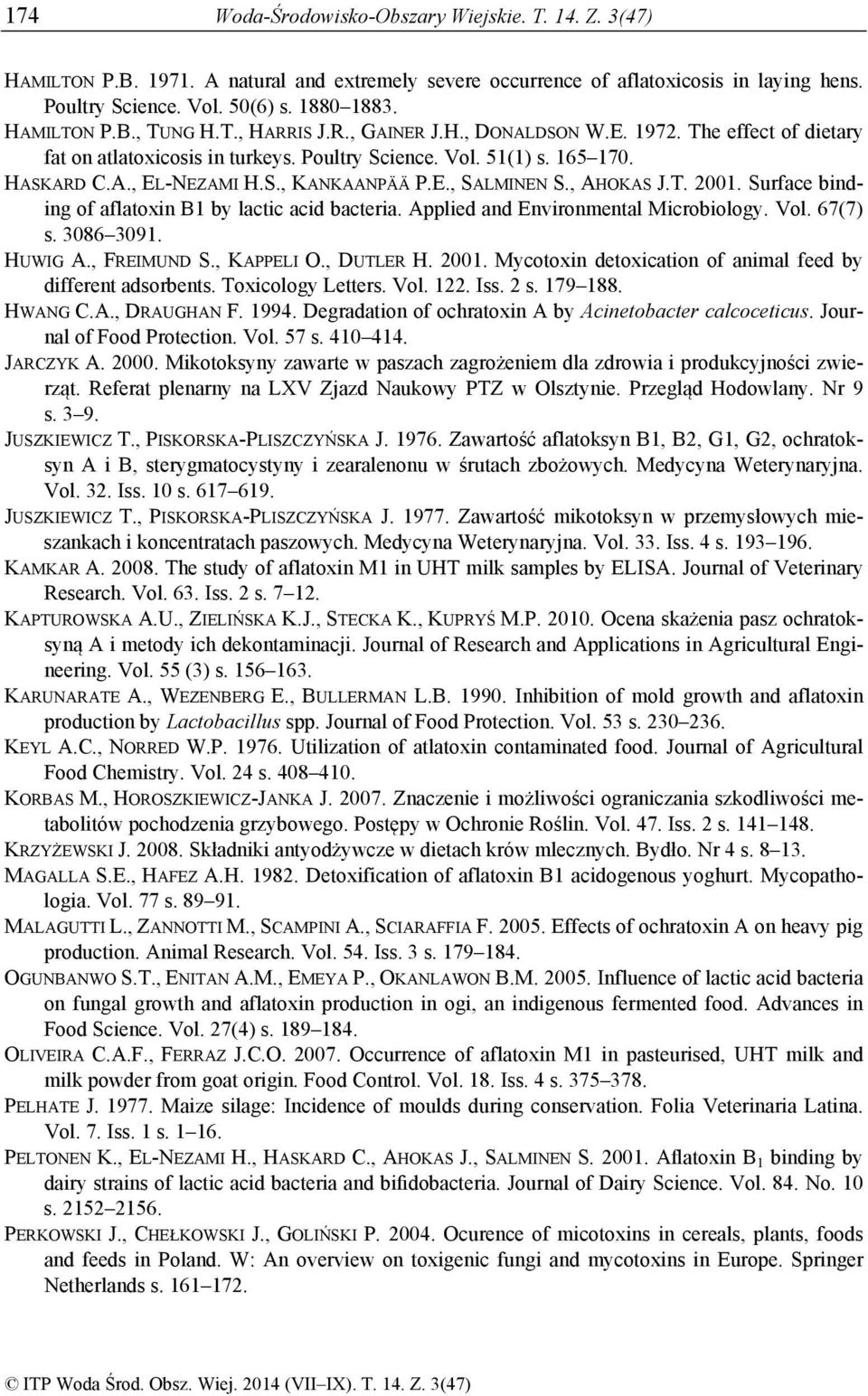 E., SALMINEN S., AHOKAS J.T. 2001. Surface binding of aflatoxin B1 by lactic acid bacteria. Applied and Environmental Microbiology. Vol. 67(7) s. 3086 3091. HUWIG A., FREIMUND S., KAPPELI O.