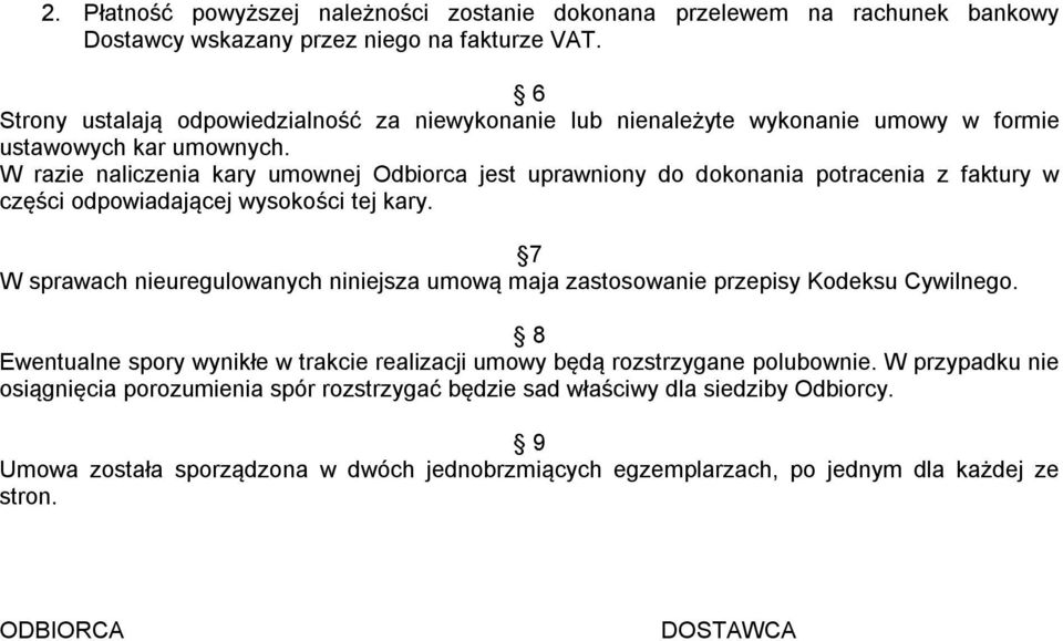 W razie naliczenia kary umownej Odbiorca jest uprawniony do dokonania potracenia z faktury w części odpowiadającej wysokości tej kary.