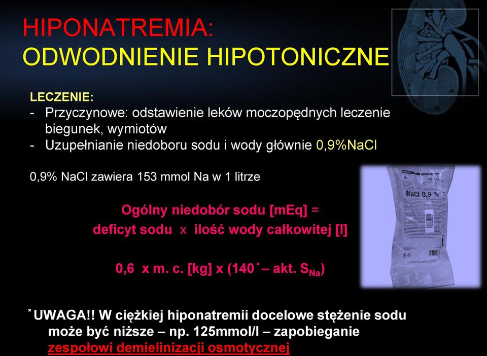 niedobór sodu [meq] = deficyt sodu x ilość wody całkowitej [l] 0,6 x m. c. [kg] x (140 akt. S Na ) UWAGA!