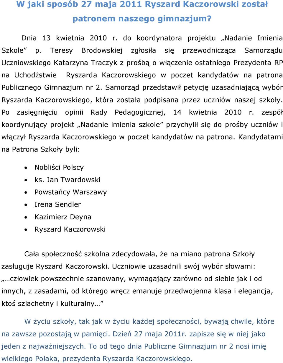 patrona Publicznego Gimnazjum nr 2. Samorząd przedstawił petycję uzasadniającą wybór Ryszarda Kaczorowskiego, która została podpisana przez uczniów naszej szkoły.