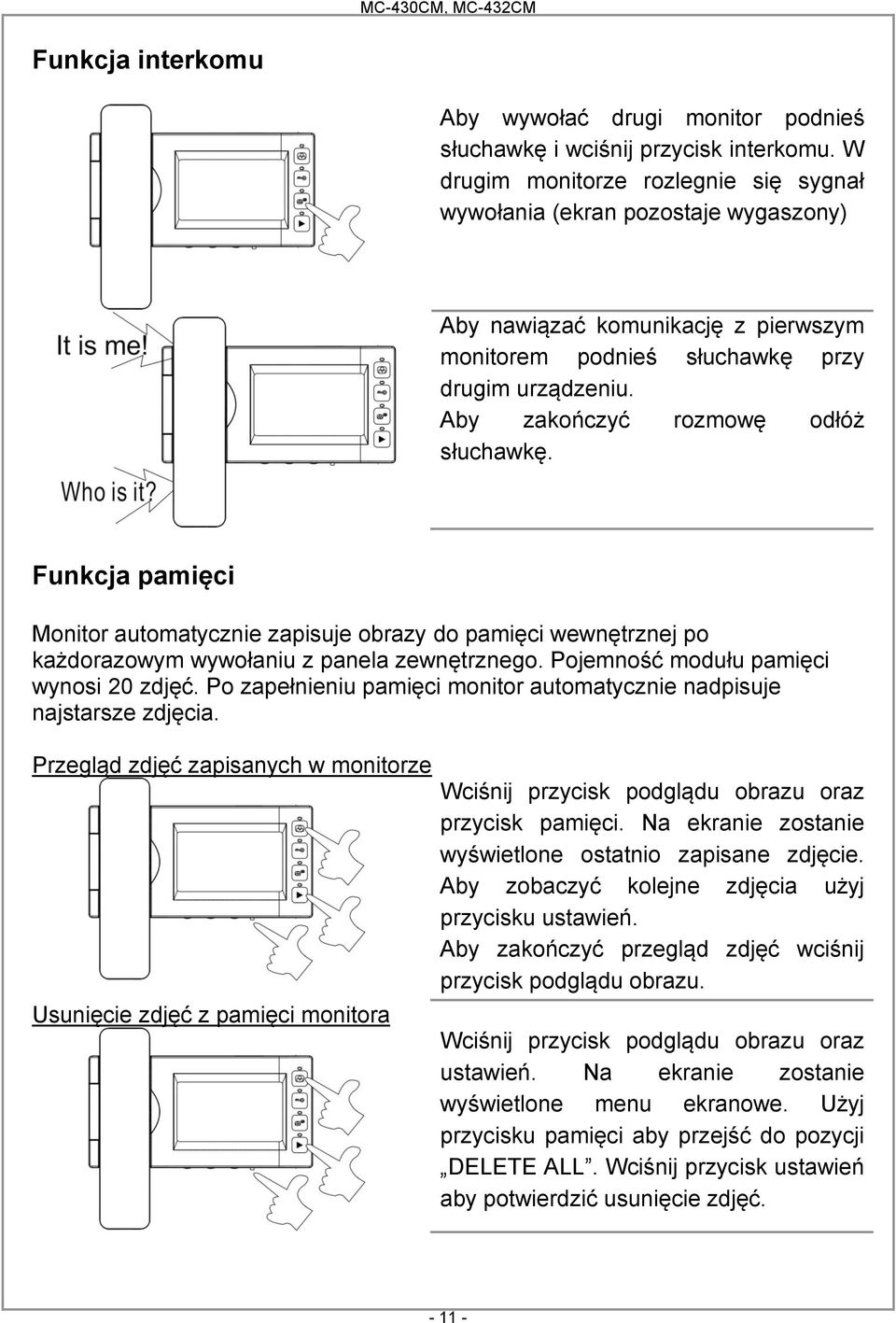 Aby zakończyć rozmowę odłóż słuchawkę. Funkcja pamięci Monitor automatycznie zapisuje obrazy do pamięci wewnętrznej po każdorazowym wywołaniu z panela zewnętrznego.