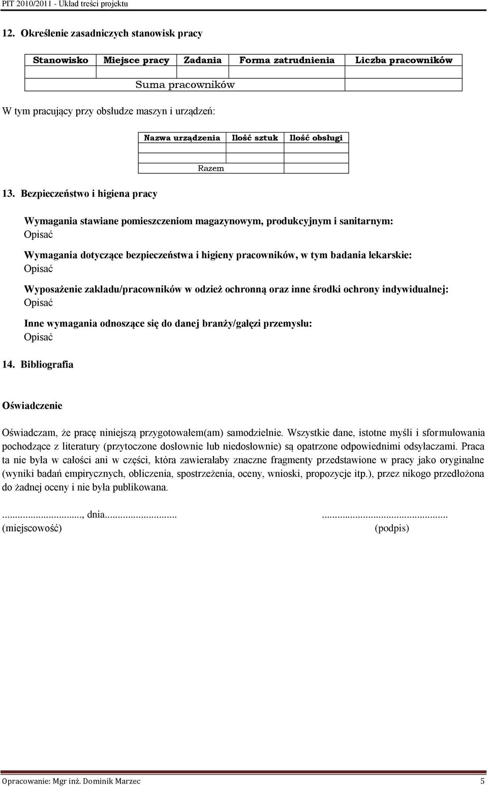 Bezpieczeństwo i higiena pracy Wymagania stawiane pomieszczeniom magazynowym, produkcyjnym i sanitarnym: Wymagania dotyczące bezpieczeństwa i higieny pracowników, w tym badania lekarskie: Wyposażenie