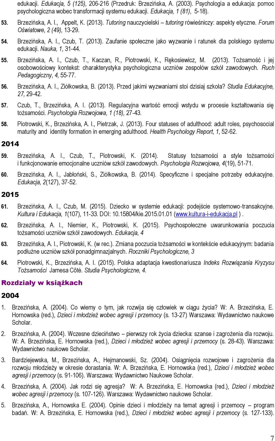 Nauka, 1, 31-44. 55. Brzezińska, A. I., Czub, T., Kaczan, R., Piotrowski, K., Rękosiewicz, M. (2013).