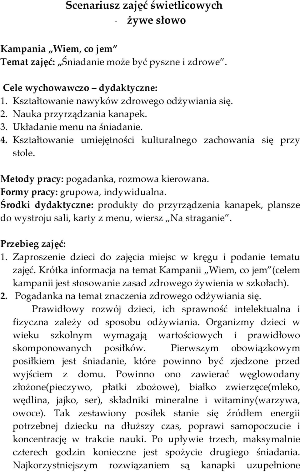 Formy pracy: grupowa, indywidualna. Środki dydaktyczne: produkty do przyrządzenia kanapek, plansze do wystroju sali, karty z menu, wiersz Na straganie. Przebieg zajęć: 1.