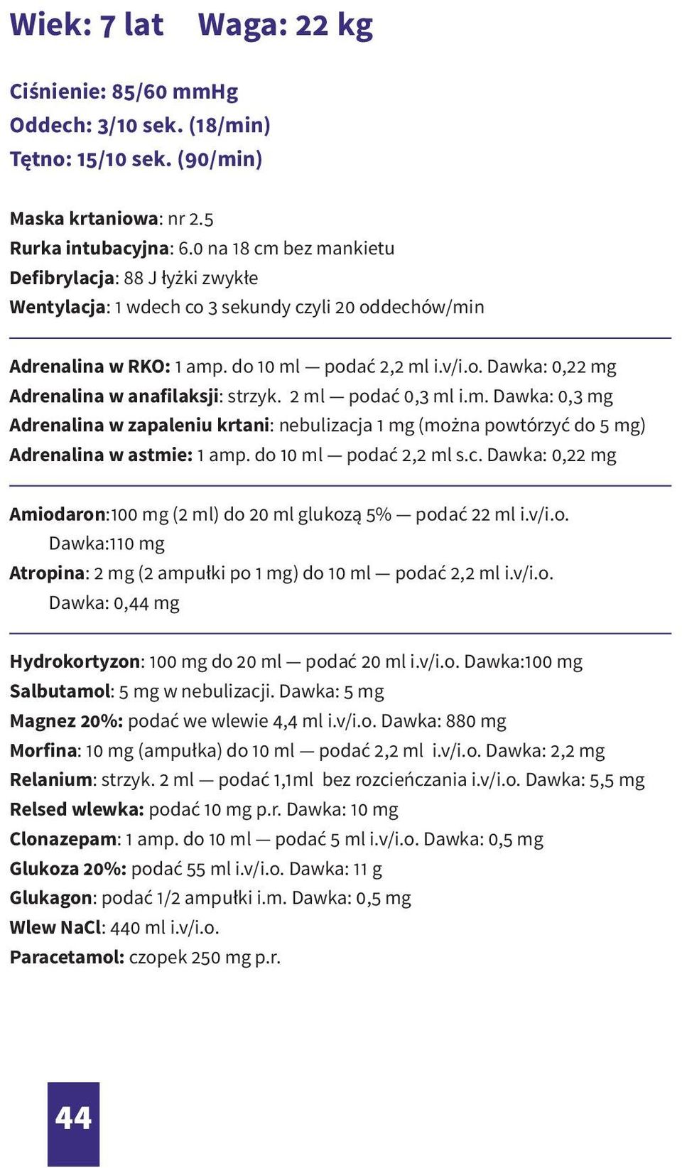 2 ml podać 0,3 ml i.m. Dawka: 0,3 mg Adrenalina w zapaleniu krtani: nebulizacja 1 mg (można powtórzyć do 5 mg) Adrenalina w astmie: 1 amp. do 10 ml podać 2,2 ml s.c. Dawka: 0,22 mg Amiodaron:100 mg (2 ml) do 20 ml glukozą 5% podać 22 ml i.