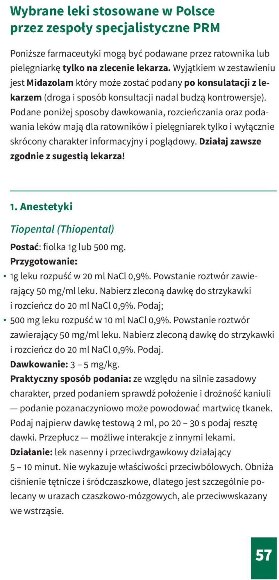 Podane poniżej sposoby dawkowania, rozcieńczania oraz podawania leków mają dla ratowników i pielęgniarek tylko i wyłącznie skrócony charakter informacyjny i poglądowy.