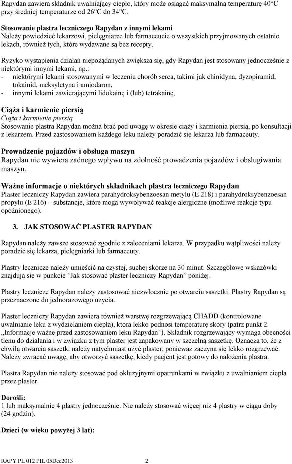 recepty. Ryzyko wystąpienia działań niepożądanych zwiększa się, gdy Rapydan jest stosowany jednocześnie z niektórymi innymi lekami, np.