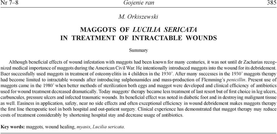 until dr Zacharias recognized medical importance of maggots during the American Civil War. He intentionally introduced maggots into the wound for its debridement.