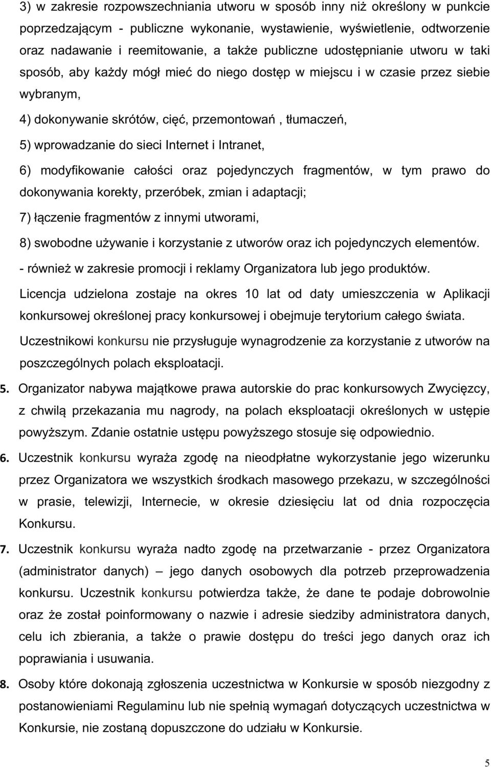 5)wprowadzaniedosieciInternetiIntranet, 6) modyfikowanie całości oraz pojedynczych fragmentów, w tym prawo do dokonywaniakorekty,przeróbek,zmianiadaptacji\ 7)łączeniefragmentówzinnymiutworami,