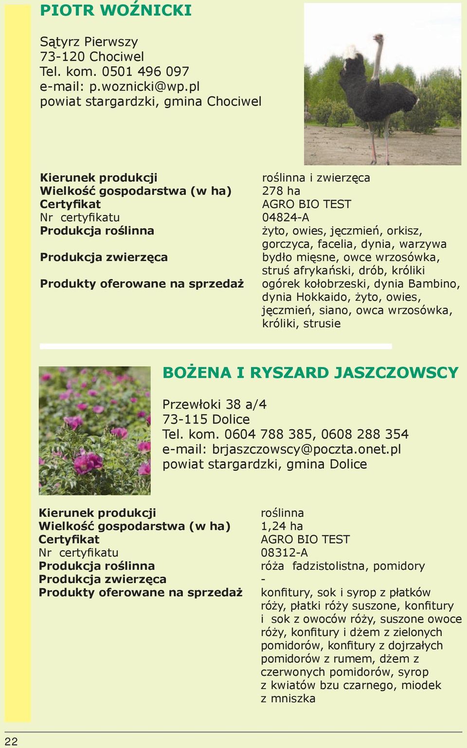 bydło mięsne, owce wrzosówka, struś afrykański, drób, króliki Produkty oferowane na sprzedaż ogórek kołobrzeski, dynia Bambino, dynia Hokkaido, żyto, owies, jęczmień, siano, owca wrzosówka, króliki,