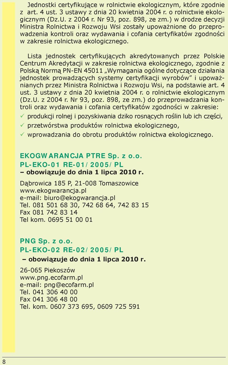 Lista jednostek certyfikujących akredytowanych przez Polskie Centrum Akredytacji w zakresie rolnictwa ekologicznego, zgodnie z Polską Normą PN-EN 45011 Wymagania ogólne dotyczące działania jednostek