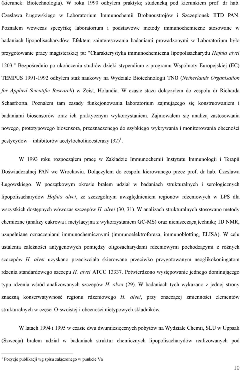 Efektem zainteresowania badaniami prowadzonymi w Laboratorium było przygotowanie pracy magisterskiej pt: "Charakterystyka immunochemiczna lipopolisacharydu Hafnia alvei 1203.