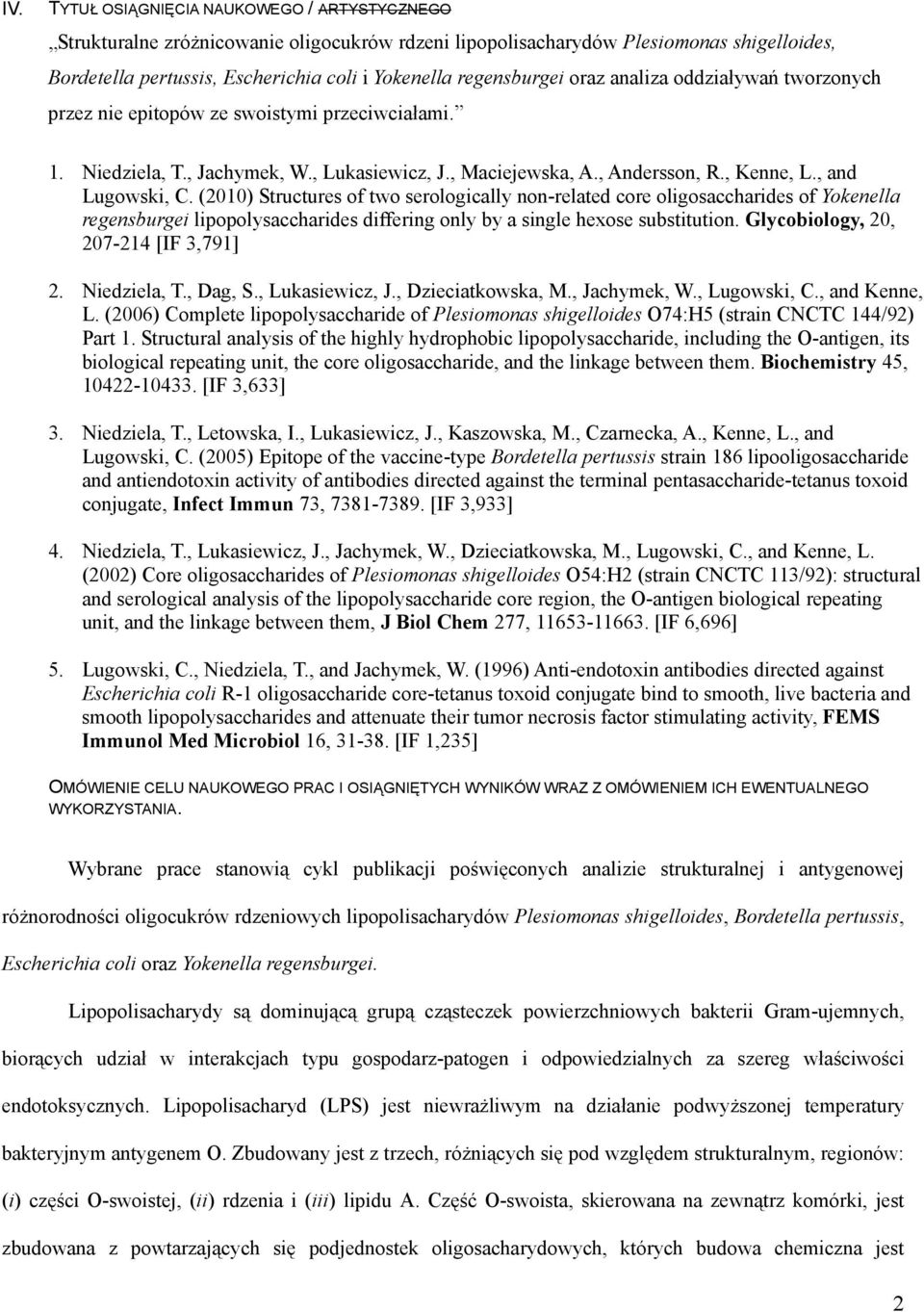 , and Lugowski, C. (2010) Structures of two serologically non-related core oligosaccharides of Yokenella regensburgei lipopolysaccharides differing only by a single hexose substitution.