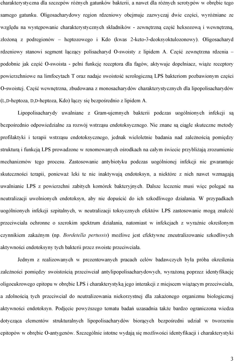heptozowego i Kdo (kwas 2-keto-3-deoksyoktulozonowy). Oligosacharyd rdzeniowy stanowi segment łączący polisacharyd O-swoisty z lipidem A.