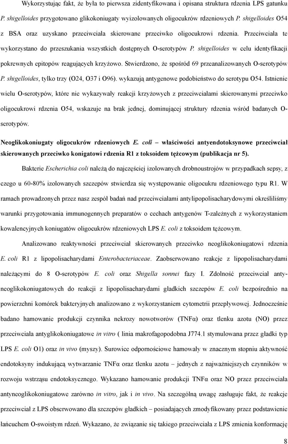 shigelloides w celu identyfikacji pokrewnych epitopów reagujących krzyżowo. Stwierdzono, że spośród 69 przeanalizowanych O-serotypów P. shigelloides, tylko trzy (O24, O37 i O96).