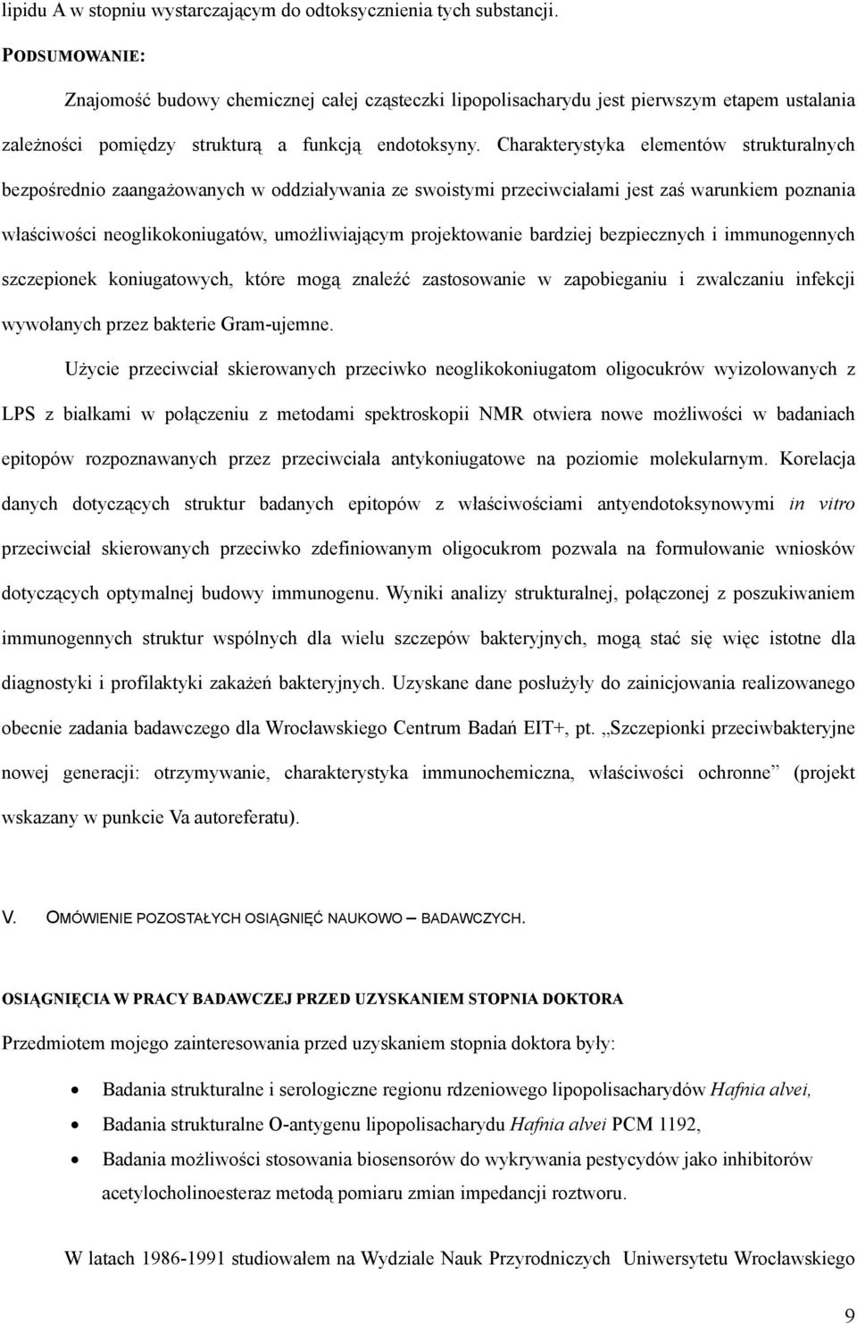 Charakterystyka elementów strukturalnych bezpośrednio zaangażowanych w oddziaływania ze swoistymi przeciwciałami jest zaś warunkiem poznania właściwości neoglikokoniugatów, umożliwiającym