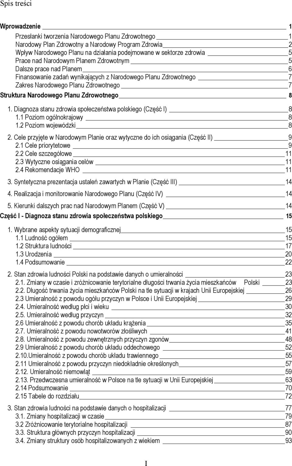 Diagnoza stanu zdrowia społeczeństwa polskiego (Część I) 8 1.1 Poziom ogólnokrajowy 8 1.2 Poziom wojewódzki 8 2. Cele przyjęte w Narodowym Planie oraz wytyczne do ich osiągania (Część II) 9 2.