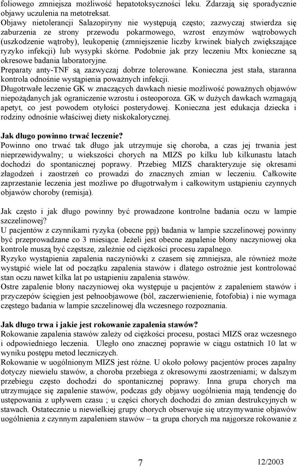 liczby krwinek białych zwiększające ryzyko infekcji) lub wysypki skórne. Podobnie jak przy leczeniu Mtx konieczne są okresowe badania laboratoryjne. Preparaty anty-tnf są zazwyczaj dobrze tolerowane.