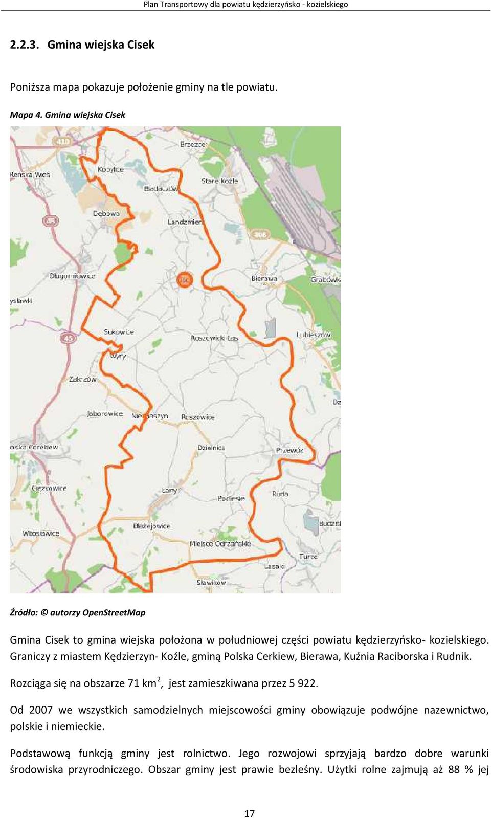 Graniczy z miastem Kędzierzyn- Koźle, gminą Polska Cerkiew, Bierawa, Kuźnia Raciborska i Rudnik. Rozciąga się na obszarze 71 km2, jest zamieszkiwana przez 5 922.