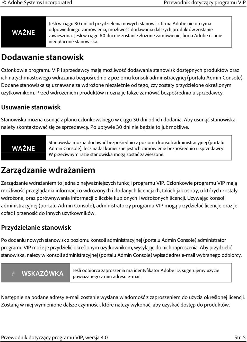 Dodawanie stanowisk Członkowie programu VIP i sprzedawcy mają możliwość dodawania stanowisk dostępnych produktów oraz ich natychmiastowego wdrażania bezpośrednio z poziomu konsoli administracyjnej