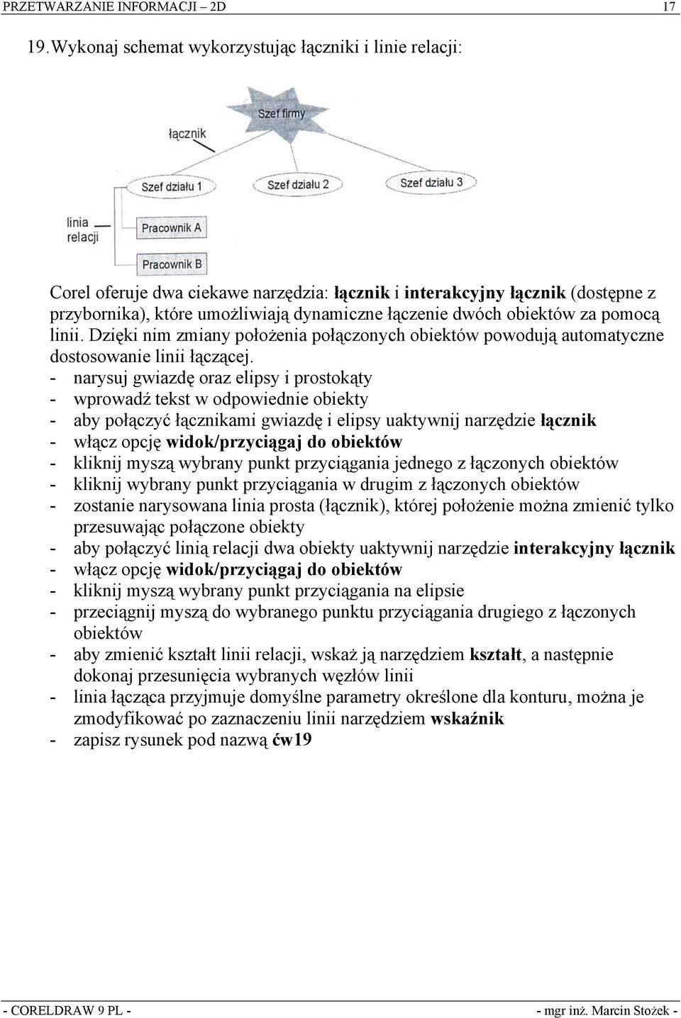 obiektów za pomocą linii. Dzięki nim zmiany położenia połączonych obiektów powodują automatyczne dostosowanie linii łączącej.