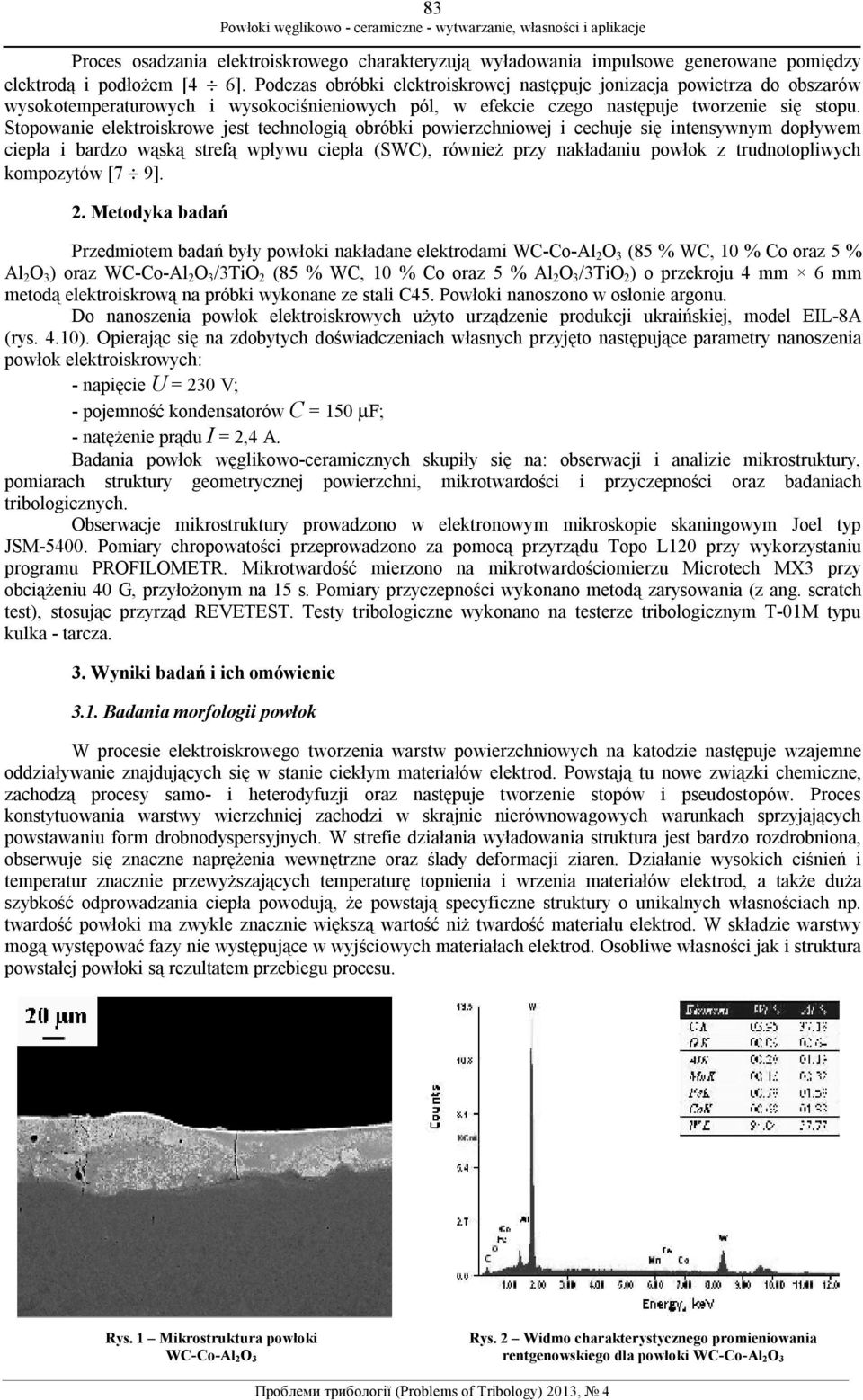 Stopowanie elektroiskrowe jest technologią obróbki powierzchniowej i cechuje się intensywnym dopływem ciepła i bardzo wąską strefą wpływu ciepła (SWC), również przy nakładaniu powłok z