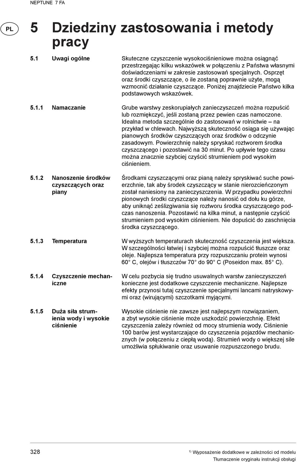1 Namaczanie 5.1.2 Nanoszenie środków czyszczących oraz piany 5.1.3 Temperatura 5.1.4 Czyszczenie mechaniczne 5.1.5 Duża siła strumienia wody i wysokie ciśnienie Skuteczne czyszczenie