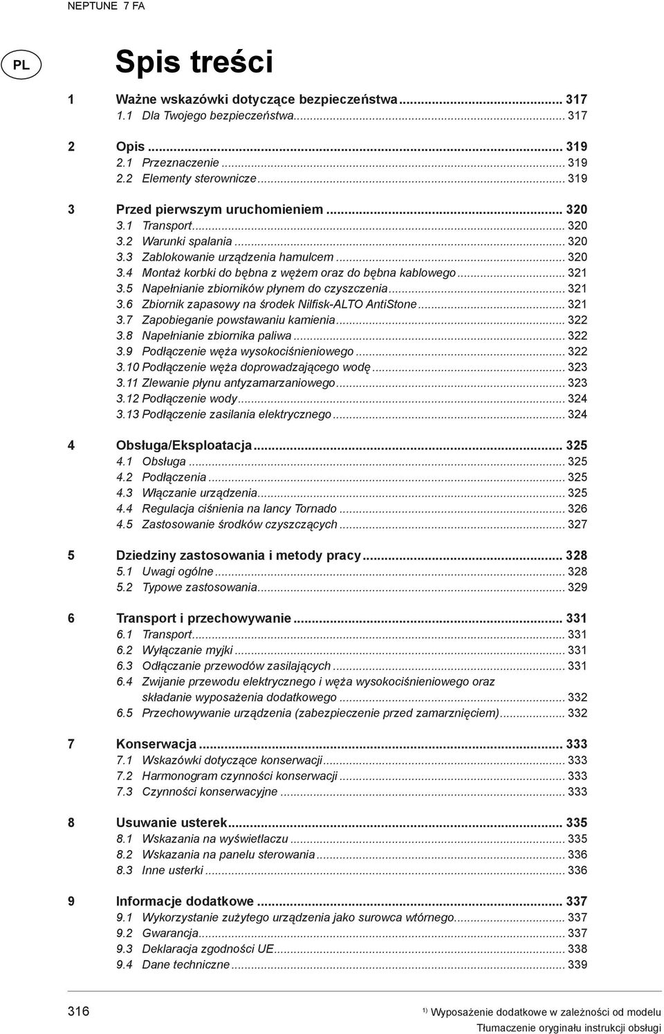 .. 321 3.5 Napełnianie zbiorników płynem do czyszczenia... 321 3.6 Zbiornik zapasowy na środek Nilfisk-ALTO AntiStone... 321 3.7 Zapobieganie powstawaniu kamienia... 322 3.