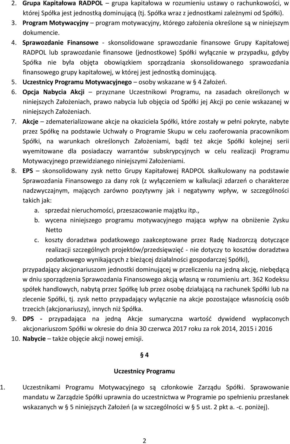 Sprawozdanie Finansowe - skonsolidowane sprawozdanie finansowe Grupy Kapitałowej RADPOL lub sprawozdanie finansowe (jednostkowe) Spółki wyłącznie w przypadku, gdyby Spółka nie była objęta obowiązkiem