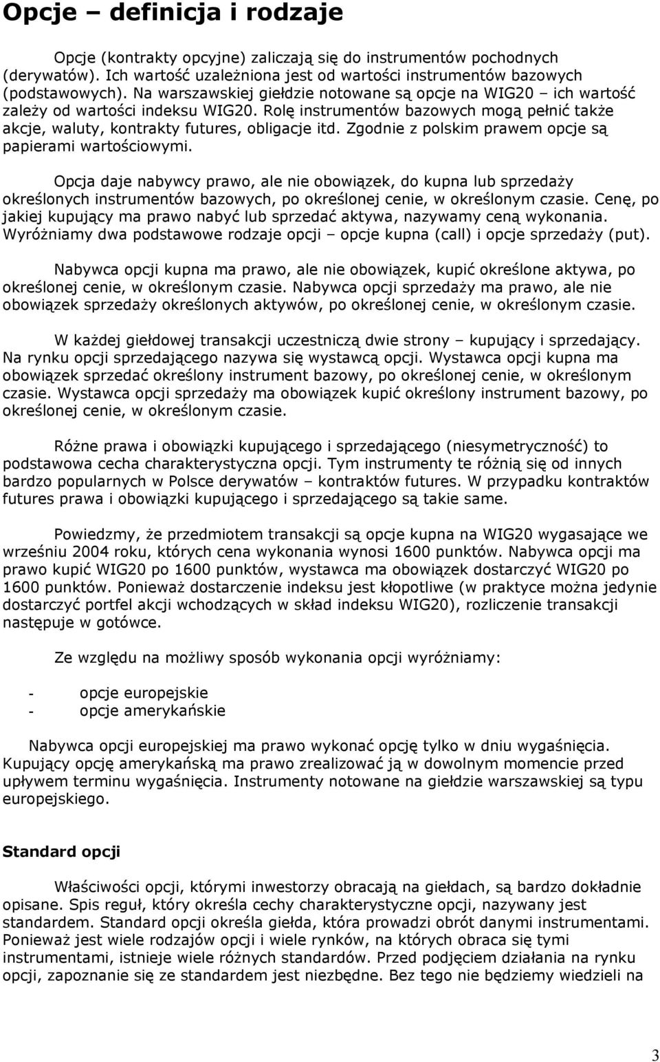 Zgodnie z polskim prawem opcje są papierami wartościowymi.
