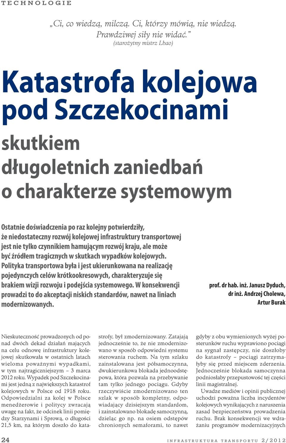 kolejowej infrastruktury transportowej jest nie tylko czynnikiem hamującym rozwój kraju, ale może być źródłem tragicznych w skutkach wypadków kolejowych.