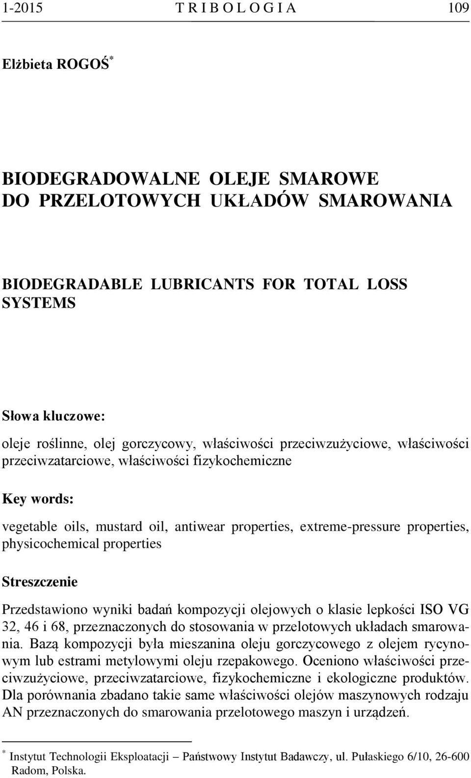 physicochemical properties Streszczenie Przedstawiono wyniki badań kompozycji olejowych o klasie lepkości ISO VG 32, 46 i 68, przeznaczonych do stosowania w przelotowych układach smarowania.