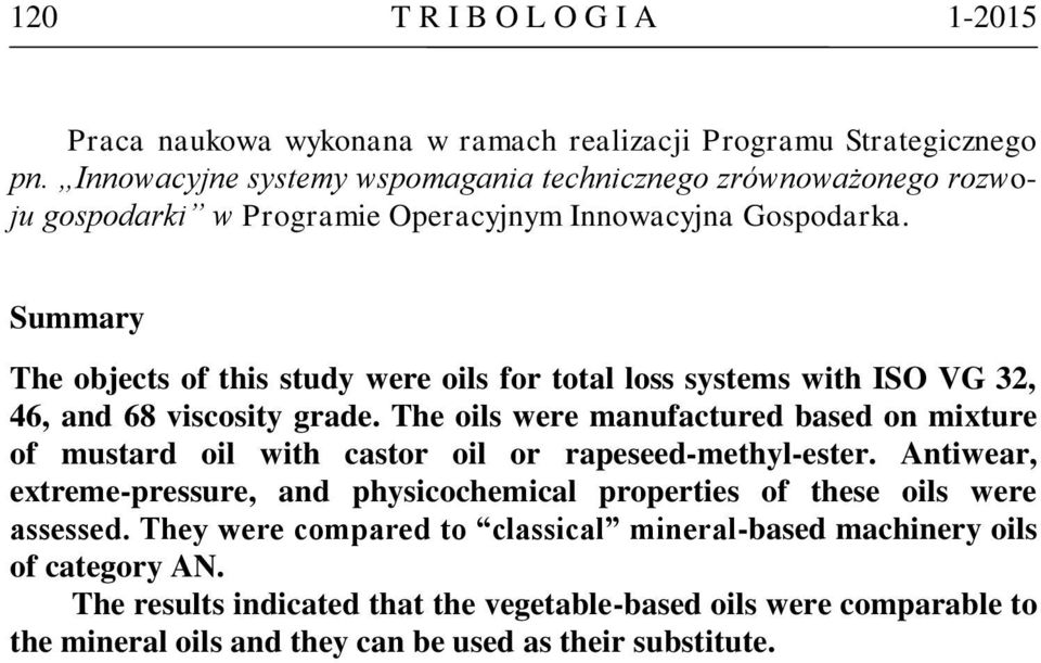 Summary The objects of this study were oils for total loss systems with ISO VG 32, 46, and 68 viscosity grade.