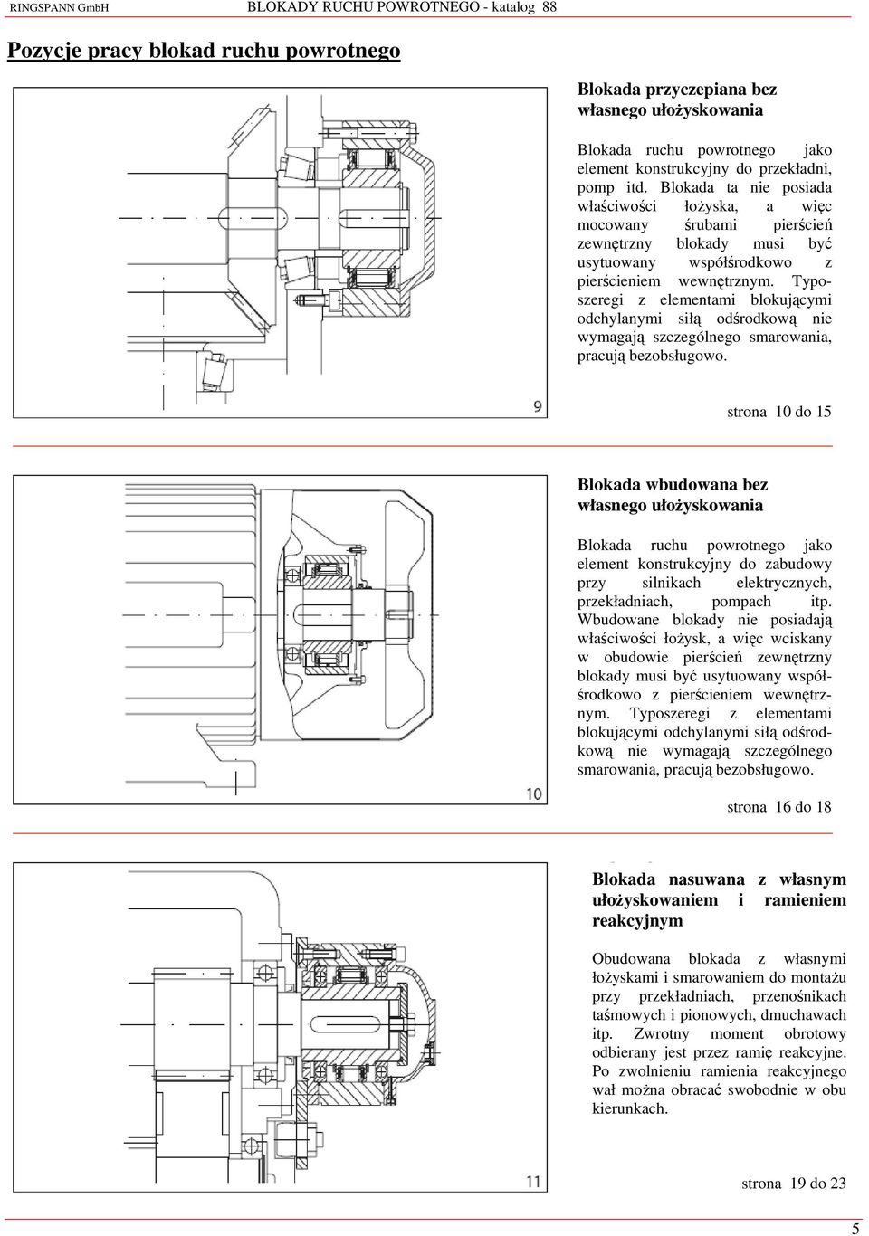 Typoszeregi z elementami blokującymi odchylanymi siłą odśrodkową nie wymagają szczególnego smarowania, pracują bezobsługowo.