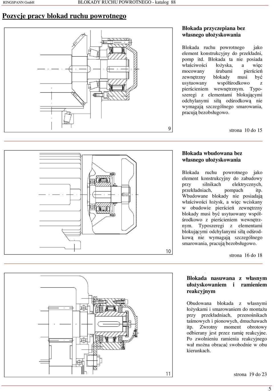 Typoszeregi z elementami blokującymi odchylanymi siłą odśrodkową nie wymagają szczególnego smarowania, pracują bezobsługowo.